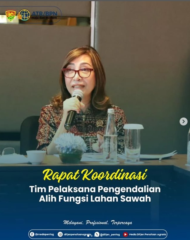 Direktur Jenderal Penataan Agraria, Kementerian ATR/BPN Melaksanakan Rapat Koordinasi Tim Pelaksana Pengendalian Alih Fungsi Lahan Sawah