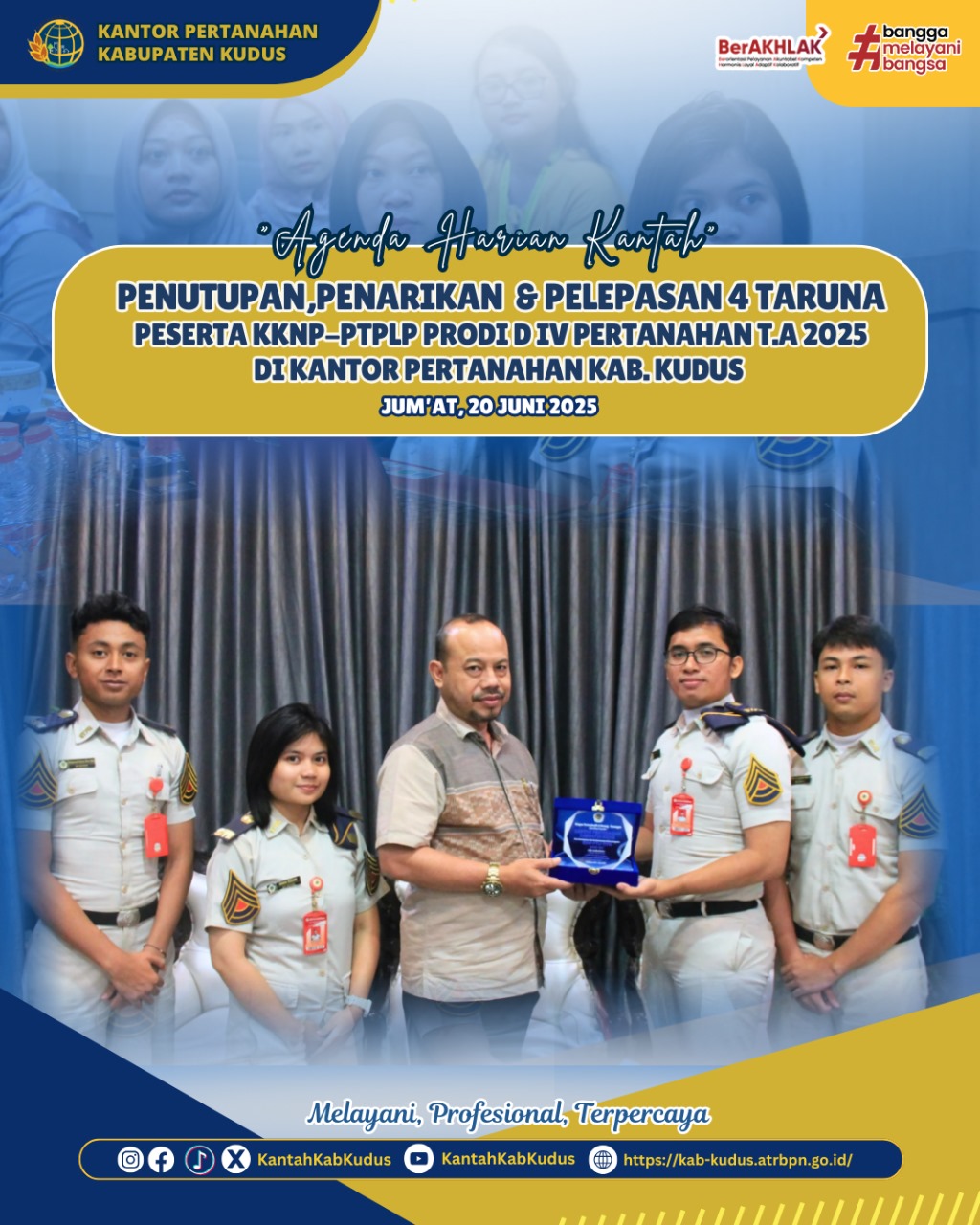 Penutupan, Penarikan dan Pelepasan 4 Taruna Peserta KKNP-PTPLP Prodi D IV Pertanahan T.A 2025 di Kantor Pertanahan Kabupaten Kudus