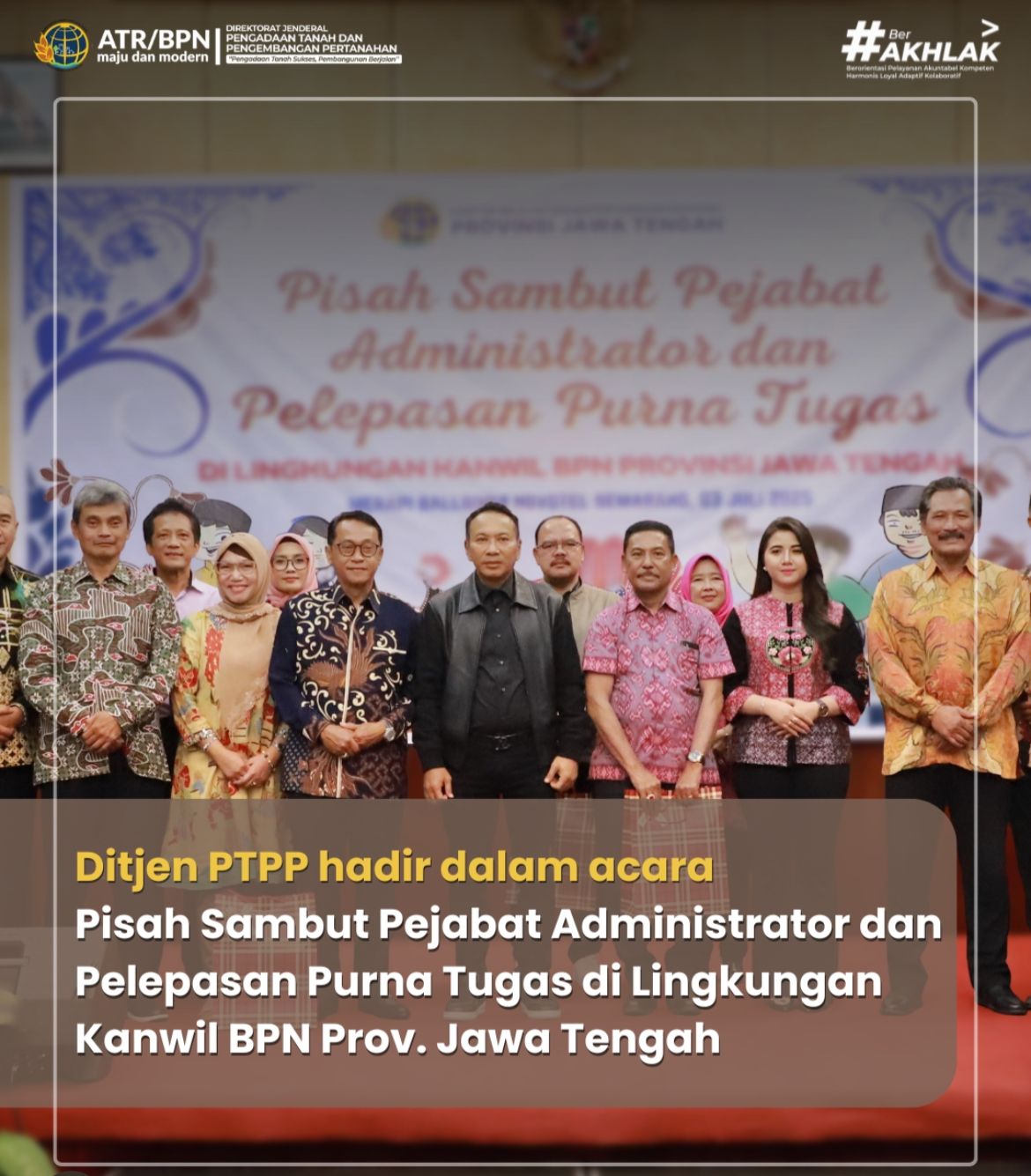 Ditjen PTPP Kementerian ATR/BPN hadir dalam acara Pisah Sambut Pejabat Administrator dan Pelepasan Purna Tugas di Kanwil BPN Provinsi Jawa Tengah