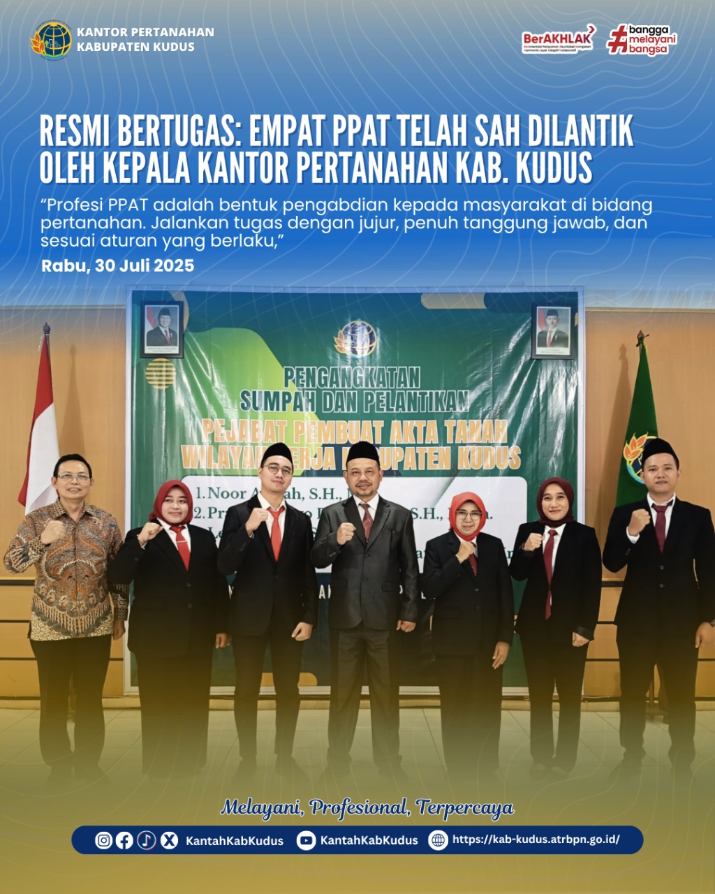 Resmi Bertugas: Empat PPAT telah sah Dilantik oleh kepala kantor pertanahan Kabupaten Kudus “Profesi PPAT adalah bentuk pengabdian kepada masyarakat di bidang pertanahan. Jalankan tugas dengan jujur, penuh tanggung jawab, dan sesuai aturan yang berlaku