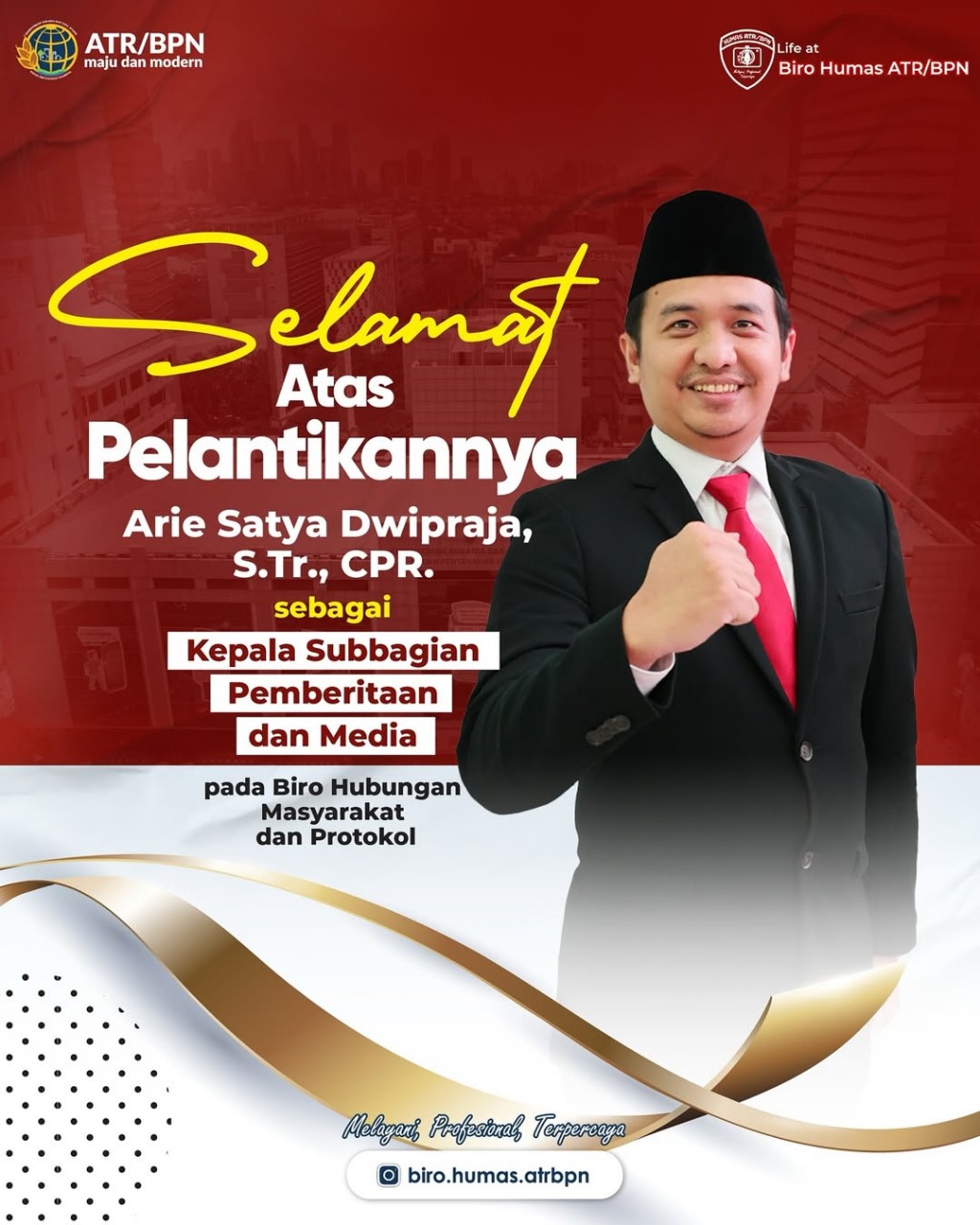 Segenap jajaran Biro Humas dan Protokol Kementerian ATR/BPN Mengucapkan Selamat dan Sukses atas dilantiknya; Arie Satya Dwipraja, sebagai Kepala Subbagian Pemberitaan dan Media